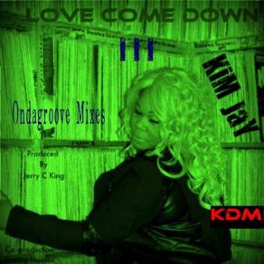 Download track Love Come Down III (Ondagroove Vocal Mix) Kim Jay