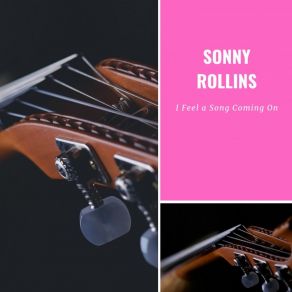 Download track I Feel A Song Coming On Irving BerlinSonny Rollins Plus 4