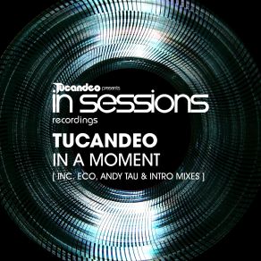 Download track In A Moment (Original Mix) Tucandeo