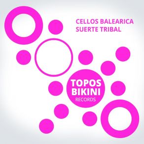 Download track Suerte Tribal (Percussive Mix, Pt. 2) Cellos Balearica