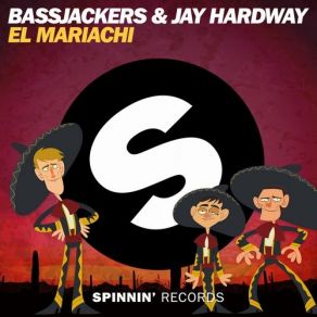 Download track El Mariachi (Extended Mix) Bassjackers, Jay Hardway