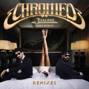 Download track Jealous (I Ain't With It) (Solidisco Remix) Chromeo@ IT