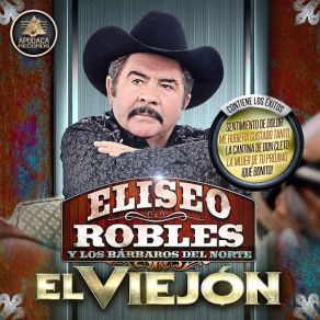 Download track El Viejon Eliseo Robles, Los Barbaros Del Norte