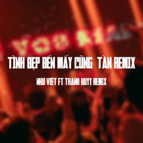 Download track Tình Đẹp Đến Mấy Cũng Tàn (Thanh Huyy Remix) Thanh Huyy