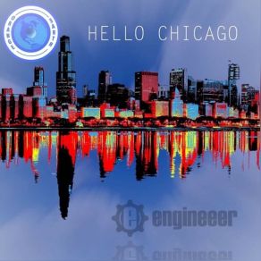 Download track Hello Chicago (Original) Engineeer