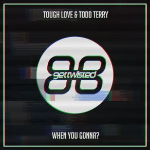 Download track When You Gonna (Tees Edit) Todd Terry, Tough Love