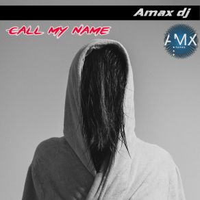 Download track Call My Name (Radio Edit) Amax DJ