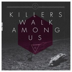 Download track It's Not Fair To Compare Killers Walk Among Us