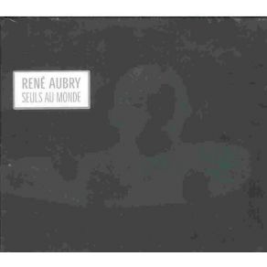 Download track Seuls Au Monde René Aubry