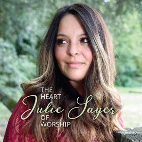 Download track The Heart Of Worship Julie Sayer