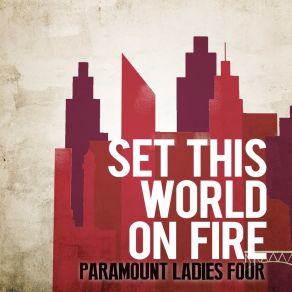 Download track God's Gonna Set This World On Fire Paramount Ladies Four