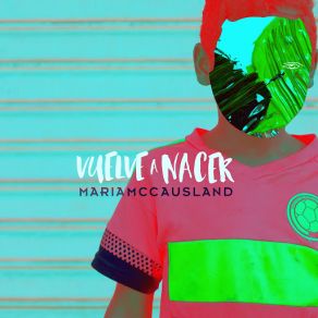 Download track Vuelve A Nacer Maria McCausland