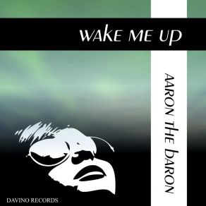 Download track Wake Me Up Aaron The Baron