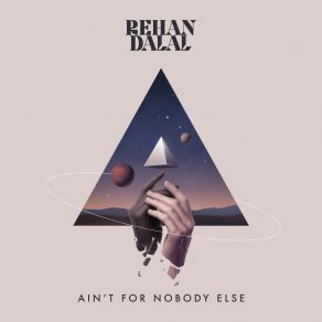 Download track Ain't For Nobody Else Rehan Dalal
