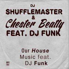 Download track Our House Music (Dj Tasaka Remix) DJ Funk, DJ Shufflemaster