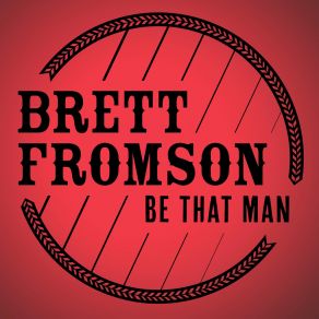 Download track Be That Man Brett Fromson