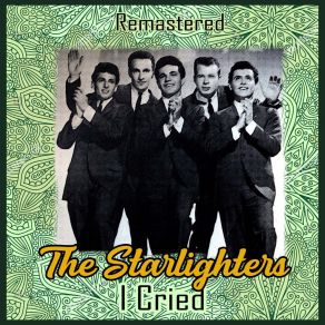 Download track I Cried (Remastered) The Starlighters