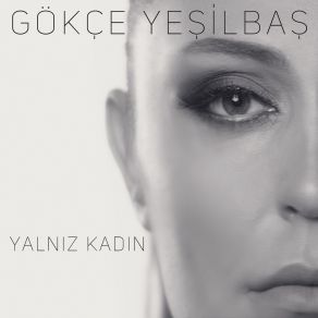 Download track Yalnız Kadın Gökçe Yeşilbaş