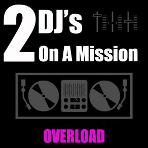 Download track Overload (Radio Mix) 2 Dj'S On A Mission