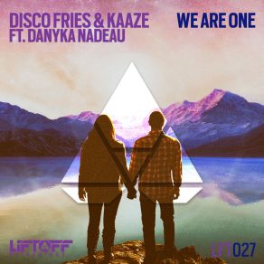 Download track We Are One (Original Mix) The Disco Fries, Danyka Nadeau, Kaaze