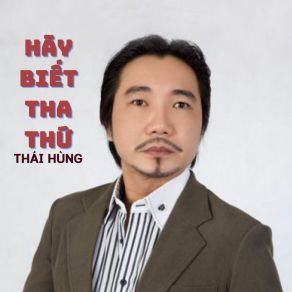 Download track Hãy Biết Tha Thứ Thái Hùng