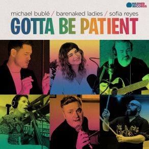 Download track Gotta Be Patient Barenaked Ladies, Michael Bublé, Sofia Reyes