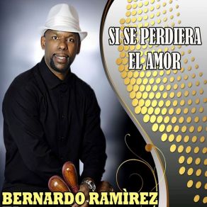 Download track Si Me Faltas Bernardo Ramirez