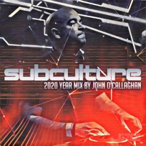 Download track Subculture 2020 (Continuous Year Mix By John O'Callaghan) John O'Callaghan