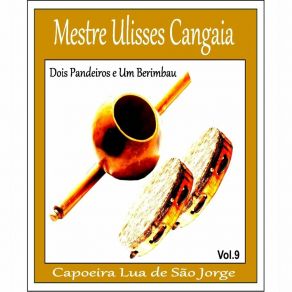 Download track Me Chamaram Pra Cantar Mestre Ulisses Cangaia Capoeira Lua De São Jorge