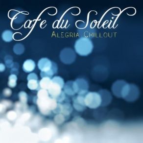 Download track Saltimbanco - Chill Out Music Cafe' Du Soleil