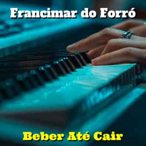 Download track Beber Até Cair Francimar Do Forró