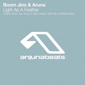 Download track Light As A Feather (Aruna Vs Steve Kaetzel Remix) Aruna, Boom Jinx