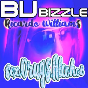 Download track Sex, Drugs & Alcohol BU BizzleRicardo Williams