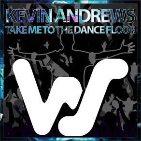 Download track Take Me To The Dance Floor (Kevin Andrews Dub Mix) Kevin Andrews