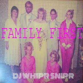 Download track Family First DJ WHIPR SNIPR