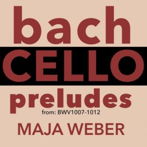 Download track Cello Suite No. 6 In D Major, BWV 1012: I. Prélude Maja Weber