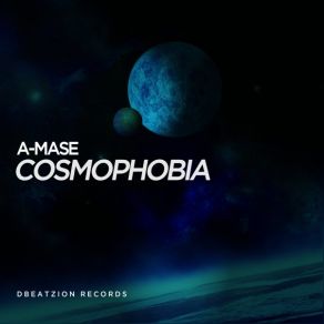 Download track Cosmophobia (Original Mix) A-Mase