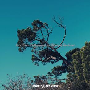 Download track Trio Jazz Soundtrack For Mornings Morning Jazz Vibes