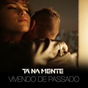 Download track Vivendo De Passado Ta Na Mente