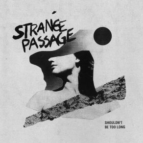 Download track Shouldn’t Be Too Long Strange Passage