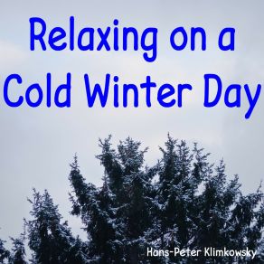 Download track Relaxing On A Cold Winter Day, Pt. 7 Hans-Peter Klimkowsky