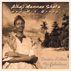 Download track Sarkin Kabira Na Galadima Alhaji Mamman Shata