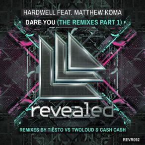 Download track Dare You (Cash Cash Remix) Hardwell, Matthew Koma, Matthew KomoCash Cash