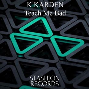 Download track Teach Me Bad K KARDEN