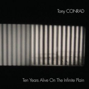 Download track Ten Years Alive On The Infinite Plain Tony Conrad