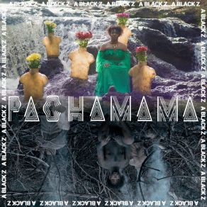 Download track Pachamama A Black Z