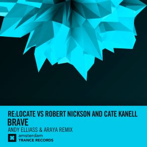 Download track Brave (Andy Elliass & Araya Extended Mix) Robert Nickson, Andy Elliass, Relocate, Cate Kanell