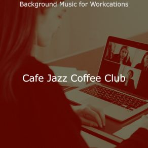 Download track Spacious Moods For WFH Cafe Jazz Coffee Club