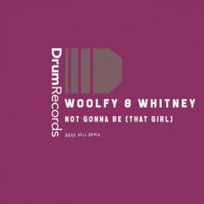 Download track Not Gonna Be (That Girl) (Brad Hill Remix) Woolfy 8 Whitney