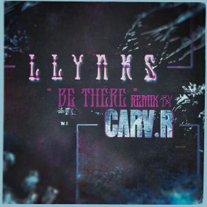 Download track Be There (CARV. R Remix) Llynks, Carv. R